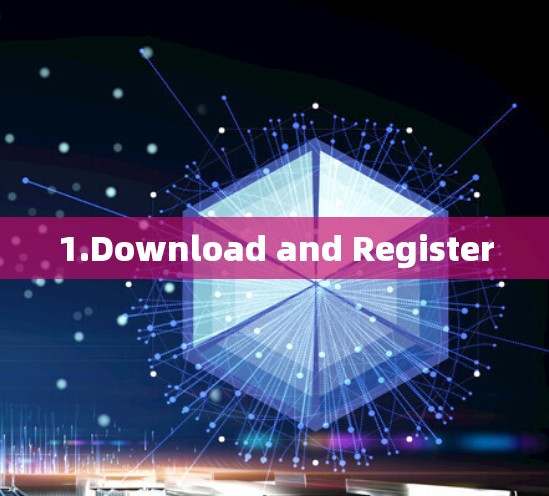 1.Download and Register
