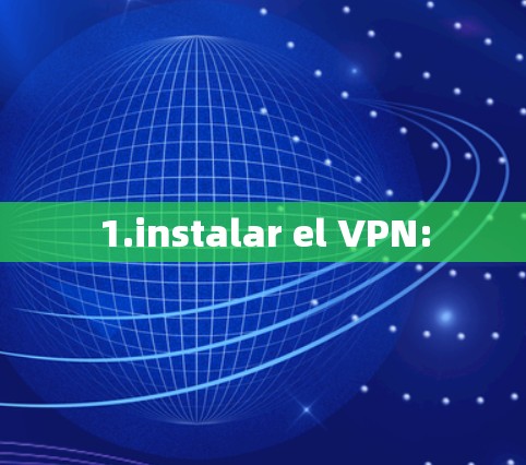 1.instalar el VPN: