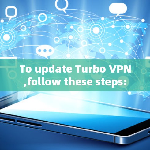 To update Turbo VPN,follow these steps: